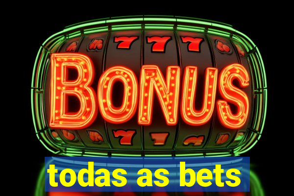 todas as bets